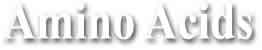 Amino Acids