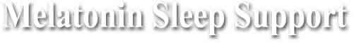 Support proper sleep rythem with Melatonin